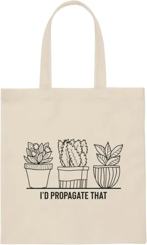 Humorous I'd Propagate That Botanists Horticulturist Flower Hilarious Planting Leafy Undergrowth Enthusiast Canvas Tote Bag