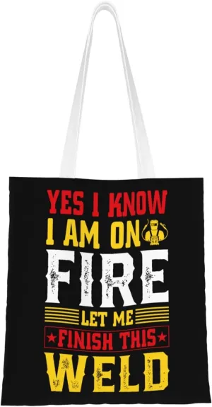 Yes I Know I Am On Fire Let Me Finish This Weld Tote Bag for Women Canvas Tote Bags Reusable Shopping Bags Use For Shopping The Tote Bag,Grocery Bags,DIY Gift Bags